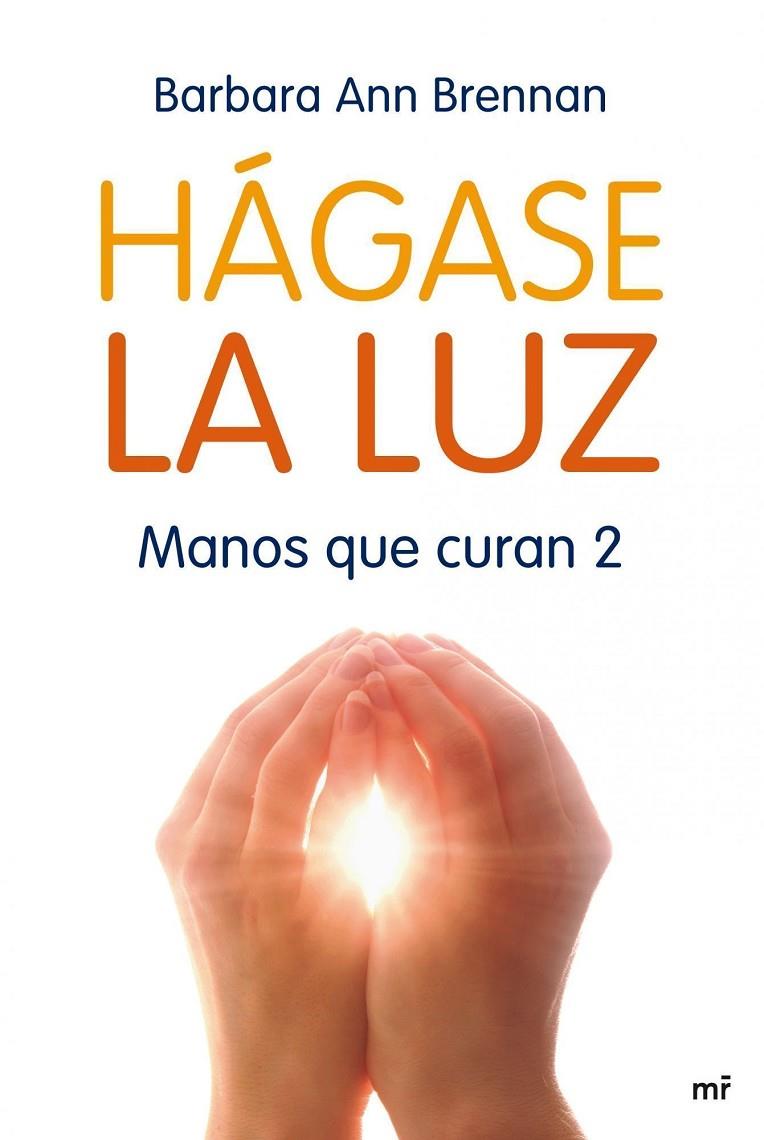 HÁGASE DE LA LUZ : MANOS QUE CURAN 2 | 9788427035706 | BRENNAN, BARBARA ANN | Librería Castillón - Comprar libros online Aragón, Barbastro