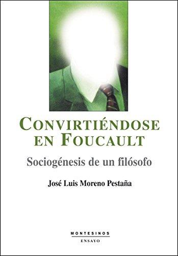 CONVITIENDOSE EN FOUCAULT : SOCIOGENESIS DE UN FILOSOFO | 9788496356603 | MORENO PESTAÑA, JOSE LUIS | Librería Castillón - Comprar libros online Aragón, Barbastro