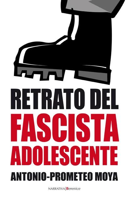 RETRATO DEL FASCISTA ADOLESCENTE | 9788496756915 | PROMETEO MOYA VALLE, ANTONIO | Librería Castillón - Comprar libros online Aragón, Barbastro