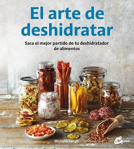 El arte de deshidratar | 9788484455943 | Keogh, Michelle | Librería Castillón - Comprar libros online Aragón, Barbastro