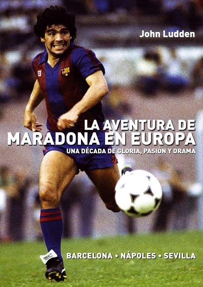 AVENTURA DE MARADONA EN EUROPA, EL | 9788492626953 | LUDDEN, JOHN | Librería Castillón - Comprar libros online Aragón, Barbastro