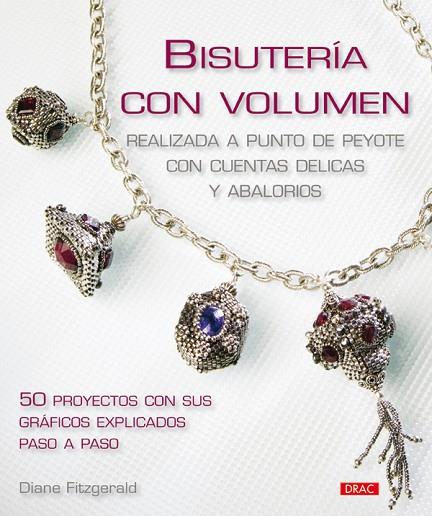 BISUTERÍA CON VOLUMEN. REALIZADAS A PUNTO PEYOTE CON CUENTAS DELICAS Y ABALORIOS | 9788498740769 | Fitzgerald, Diane | Librería Castillón - Comprar libros online Aragón, Barbastro