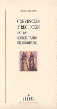 CONVENCION Y RECEPCION ESTUDIOS SOBRE EL TEATRO | 9788424919900 | ARELLANO, IGNACIO | Librería Castillón - Comprar libros online Aragón, Barbastro