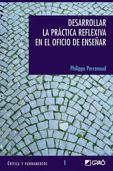 DESARROLLAR LA PRACTICA REFLEXIVA EN EL OFICIO DE ENSEÑAR : | 9788478273232 | PERRENOUD, PHILIPPE | Librería Castillón - Comprar libros online Aragón, Barbastro