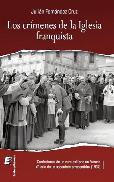 Los crímenes de la Iglesia franquista | 9788415883210 | Fernández Cruz, Julián | Librería Castillón - Comprar libros online Aragón, Barbastro