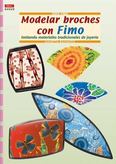 Serie Fimo nº 29. MODELAR BROCHES CON FIMO | 9788498740035 | Bananto, Nanetta | Librería Castillón - Comprar libros online Aragón, Barbastro