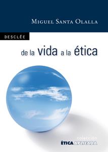 DE LA VIDA A LA ÉTICA : FILOSOFÍA PARA TODOS | 9788433023759 | SANTA OLALLA, MIGUEL | Librería Castillón - Comprar libros online Aragón, Barbastro