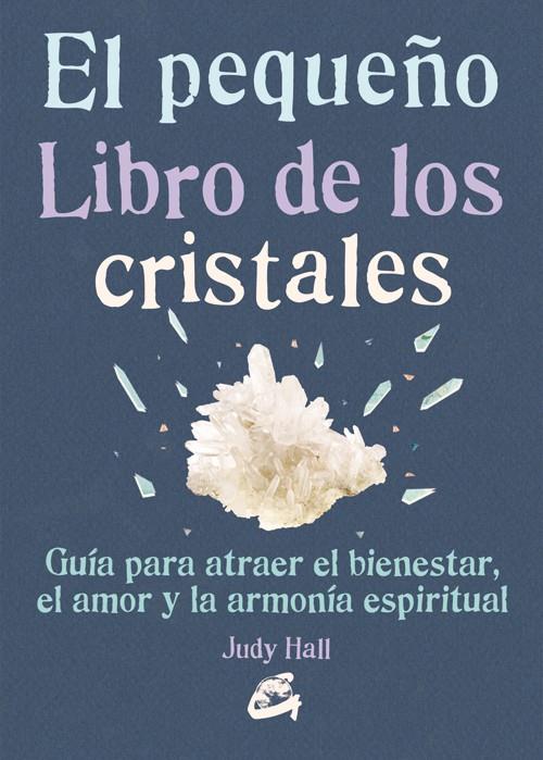 El pequeño libro de los cristales | 9788484455936 | Hall, Judy | Librería Castillón - Comprar libros online Aragón, Barbastro