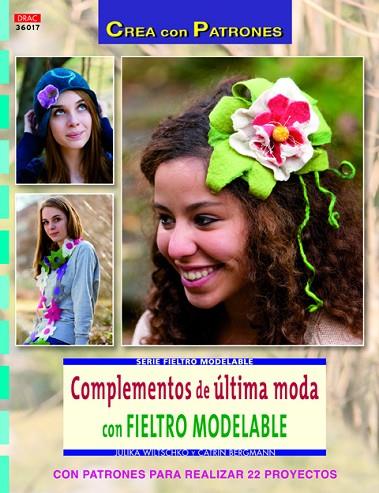 Complementos de última moda con fieltro modelable | 9788498743647 | Wiltschko, Julika/Bergmann, Catrin | Librería Castillón - Comprar libros online Aragón, Barbastro