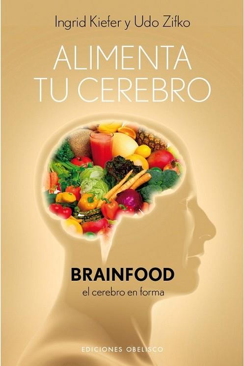 ALIMENTA TU CEREBRO | 9788497777308 | ZIFKO, UDO; KIEFER, INGRID | Librería Castillón - Comprar libros online Aragón, Barbastro