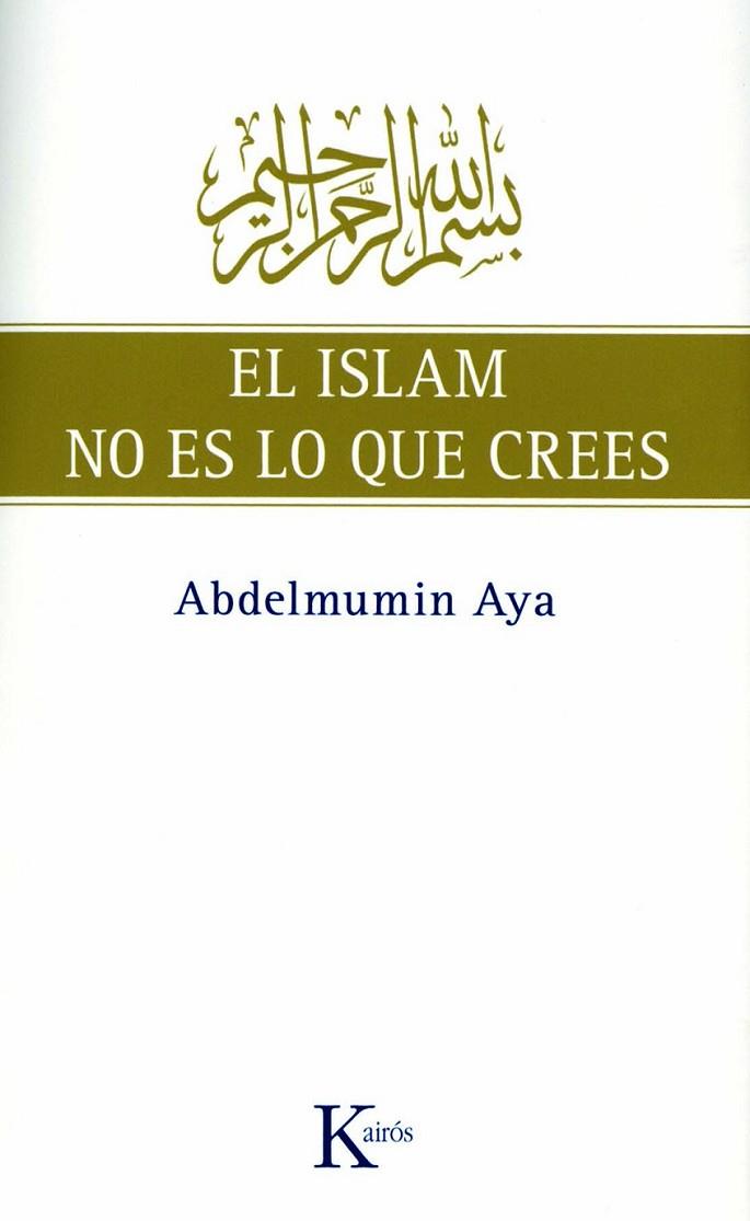 ISLAM NO ES LO QUE CREES, EL | 9788472457775 | AYA, ABDELMUMIN | Librería Castillón - Comprar libros online Aragón, Barbastro