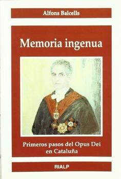 MEMORIA INGENUA : PRIMEROS PASOS DEL OPUS DEI EN CATALUÑA | 9788432137327 | BALCELLS, ALFONS | Librería Castillón - Comprar libros online Aragón, Barbastro