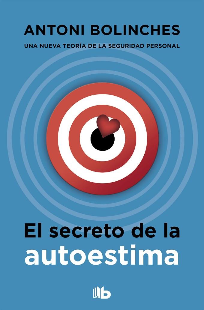 El secreto de la autoestima | 9788490708002 | BOLINCHES, ANTONI | Librería Castillón - Comprar libros online Aragón, Barbastro
