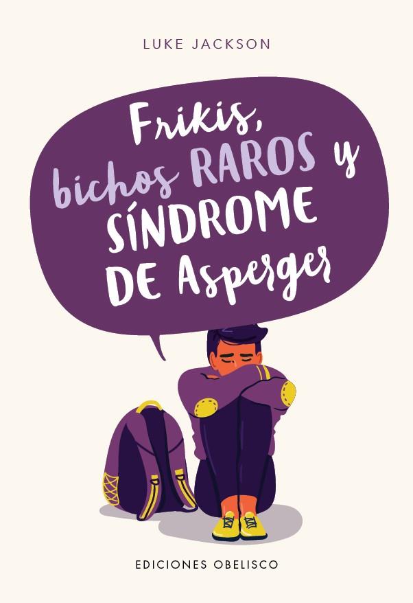 Frikis, bichos raros y síndrome de Asperger | 9788491115069 | JACKSON, LUKE | Librería Castillón - Comprar libros online Aragón, Barbastro