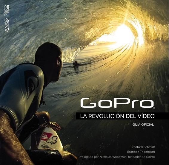 GoPro. La revolución del vídeo | 9788441536906 | Schmidt, Bradford/Thompson, Brandon | Librería Castillón - Comprar libros online Aragón, Barbastro