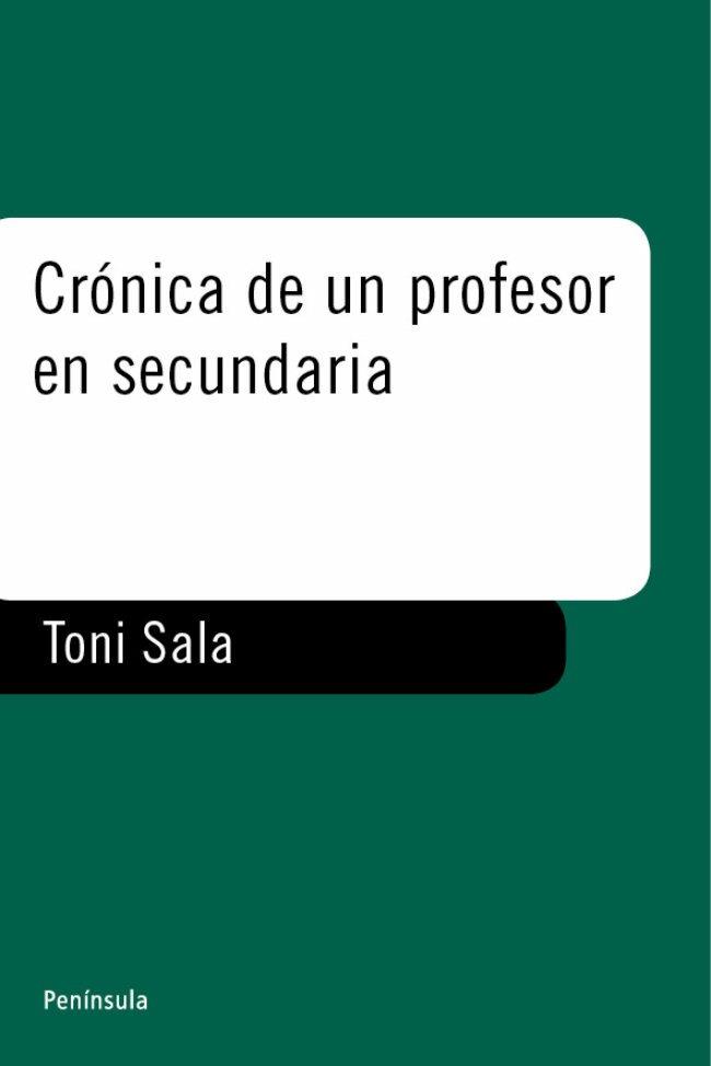 CRONICA DE UN PROFESOR DE SECUNDARIA. EL MUNDO DE LA ENSEÑAN | 9788483074756 | SALA, TONI | Librería Castillón - Comprar libros online Aragón, Barbastro