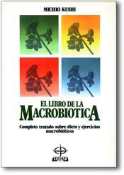 LIBRO DE LA MACROBIOTICA, EL | 9788476401347 | KUSHI, MICHIO | Librería Castillón - Comprar libros online Aragón, Barbastro