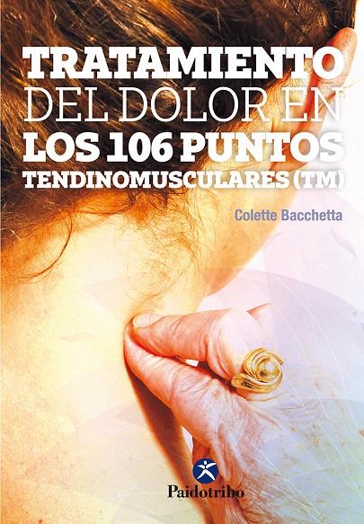 TRATAMIENTO DEL DOLOR EN LOS 106 PUNTOS TENDINOMUSCULARES ? | 9788499106823 | Bacchetta, Colette | Librería Castillón - Comprar libros online Aragón, Barbastro