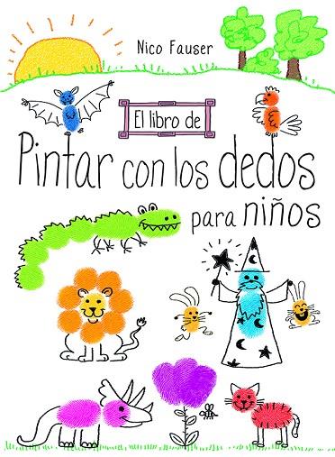 El libro de pintar con los dedos para niños | 9788498745344 | Fauser, Nico | Librería Castillón - Comprar libros online Aragón, Barbastro