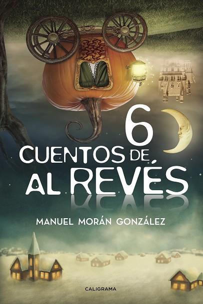 Seis cuentos de al revés | 9788417234683 | Morán González, Manuel | Librería Castillón - Comprar libros online Aragón, Barbastro