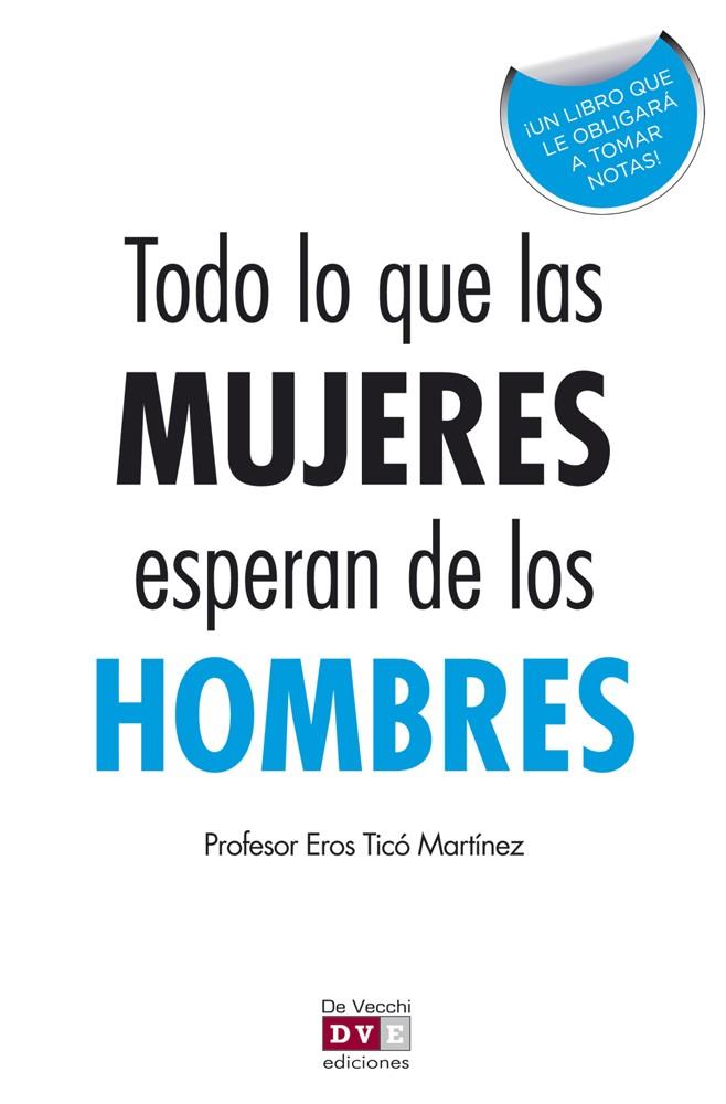 TODO LO QUE LAS MUJERES ESPERAN DE LOS HOMBRES | 9788431551162 | TICÓ MARTÍNEZ, EROS | Librería Castillón - Comprar libros online Aragón, Barbastro