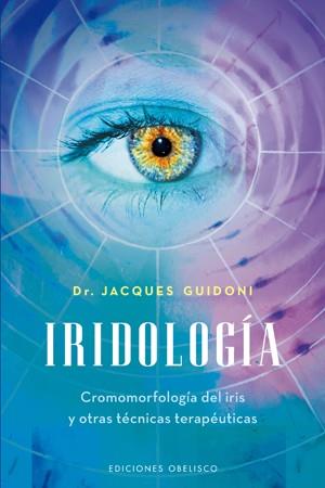 IRIDOLOGÍA : CROMOMORFOLOGÍA DEL IRIS Y OTRES TÉCNICAS TERAPÉUTICAS | 9788497776622 | GUIDONI, JACQUES | Librería Castillón - Comprar libros online Aragón, Barbastro