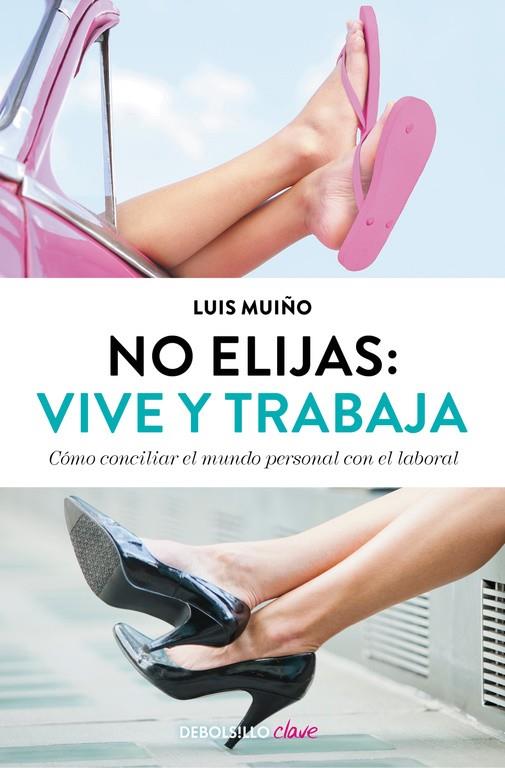 No elijas: vive y trabaja | 9788490627242 | MUIÑO, LUIS | Librería Castillón - Comprar libros online Aragón, Barbastro