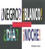 NEGRO? ¡BLANCO! ¿DIA? ¡NOCHE! : LIBRO DE LOS OPUESTOS | 9786074002614 | VACCARO SEEGER, LAURA | Librería Castillón - Comprar libros online Aragón, Barbastro