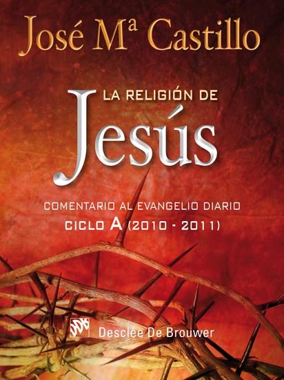 RELIGIÓN DE JESÚS, LA | 9788433024251 | CASTILLO SÁNCHEZ, JOSÉ Mª | Librería Castillón - Comprar libros online Aragón, Barbastro