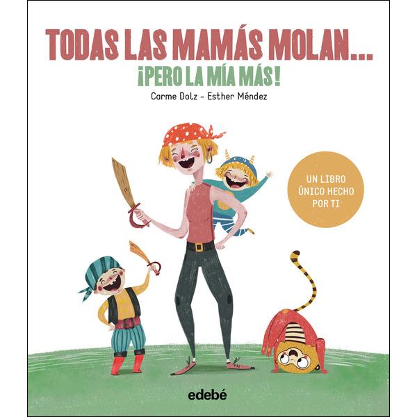 TODAS LAS MAMAS MOLAN PERO LA MIA MAS | 9788468334257 | DOLZ, CARME | Librería Castillón - Comprar libros online Aragón, Barbastro