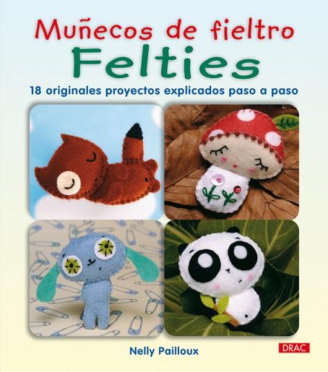 MUÑECOS DE FIELTRO FELTIES | 9788498741254 | Pailloux, Nelly | Librería Castillón - Comprar libros online Aragón, Barbastro