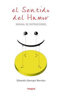 SENTIDO DEL HUMOR, EL : MANUAL DE INSTRUCCIONES | 9788479018146 | JAUREGUI NARVAEZ, EDUARDO | Librería Castillón - Comprar libros online Aragón, Barbastro