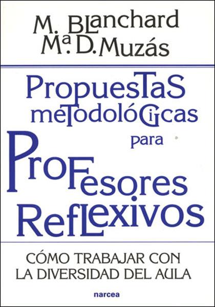 PROPUESTAS METODOLOGICAS PARA PROFESORES REFLEXIVOS | 9788427714960 | BLANCHARD, MERCEDES; MUZAS, MA.DOLORES | Librería Castillón - Comprar libros online Aragón, Barbastro