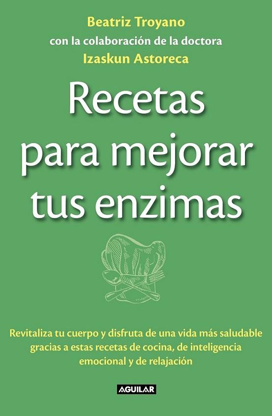 Recetas para mejorar tus enzimas | 9788403013834 | Beatriz Troyano | Librería Castillón - Comprar libros online Aragón, Barbastro