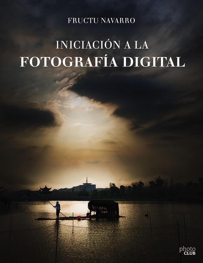 Iniciación a la fotografía digital | 9788441538122 | Navarro Ros, Fructuoso | Librería Castillón - Comprar libros online Aragón, Barbastro