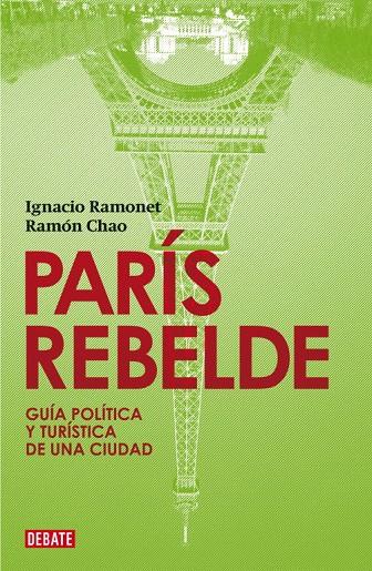 PARIS REBELDE : GUIA POLITICA TURISTICA CIUDAD | 9788483067758 | Ramón Chao Ignacio Ramonet | Librería Castillón - Comprar libros online Aragón, Barbastro