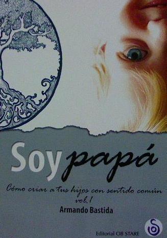 Soy papá. Volumen I | 9788494690709 | Bastida, Armando | Librería Castillón - Comprar libros online Aragón, Barbastro