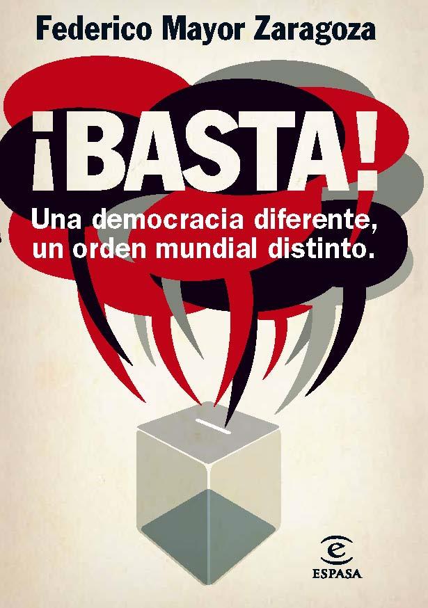 ¡BASTA! UNA DEMOCRACIA DIFERENTE, UN ORDEN MUNDIAL DISTINTO | 9788467009415 | MAYOR ZARAGOZA, FEDERICO | Librería Castillón - Comprar libros online Aragón, Barbastro