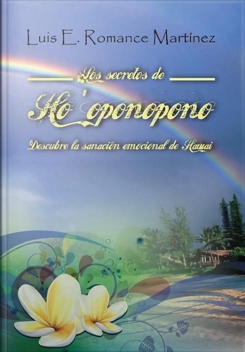 Los secretos de Ho'oponopono | 9788415761372 | Romance Martínez, Luis Eduardo | Librería Castillón - Comprar libros online Aragón, Barbastro