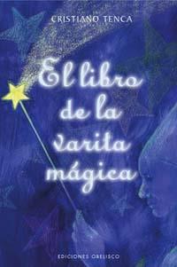 LIBRO DE LA VARITA MAGICA, EL | 9788497771856 | TENCA, CRISTIANO | Librería Castillón - Comprar libros online Aragón, Barbastro