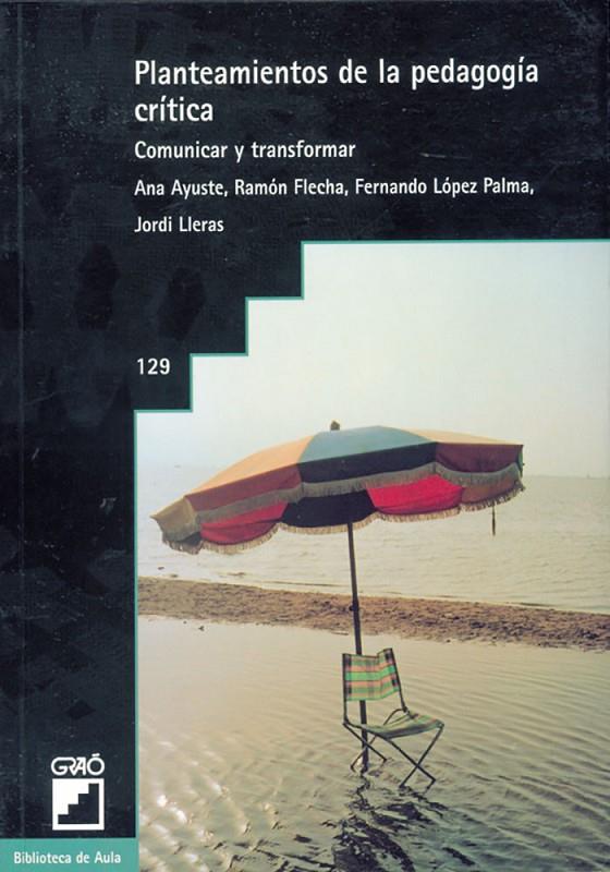 Planteamientos de la pedagogía crítica | 9788478270972 | Ayuste González, Ana/Flecha García, Ramón/López Palma, Fernando/Lleras Górriz, Jordi | Librería Castillón - Comprar libros online Aragón, Barbastro