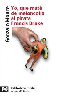 YO QUE MATE DE MELANCOLIA AL PIRATA FRANCIS DRAKE (LB) | 9788420659114 | MOURE TRENOR, GONZALO | Librería Castillón - Comprar libros online Aragón, Barbastro