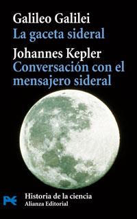 GACETA SIDERAL, LA : CONVERSACIONES CON EL MENSAJERO SIDERAL | 9788420661551 | GALILEI, GALILEO; KEPLER, JOHANNES | Librería Castillón - Comprar libros online Aragón, Barbastro