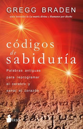 CÓDIGOS DE SABIDURÍA /PALABRAS ANTIGUAS PARA PROGRAMAR Y SANAR EL CORAZÓN | 9788418531170 | Braden, Gregg | Librería Castillón - Comprar libros online Aragón, Barbastro