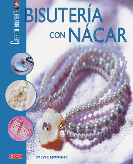 Crea tu bisutería. BISUTERÍA CON NÁCAR | 9788496777262 | Hooghe, Sylvie | Librería Castillón - Comprar libros online Aragón, Barbastro