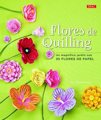 Flores de Quilling. Un magnífico jardín con 35 flores de papel | 9788498745979 | Bartkowski, Alli | Librería Castillón - Comprar libros online Aragón, Barbastro