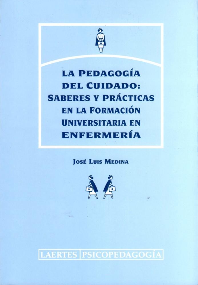 PEDAGOGIA DEL CUIDADO SABERES Y PRACTICAS ENFERMERIA, LA | 9788475843735 | MEDINA, JOSE LUIS | Librería Castillón - Comprar libros online Aragón, Barbastro