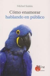 CÓMO ENAMORAR HABLANDO EN PÚBLICO | 9788484652953 | SUÑEN, MICHEL | Librería Castillón - Comprar libros online Aragón, Barbastro