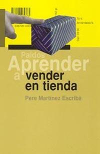 APRENDER A VENDER EN TIENDA | 9788449317491 | MARTINEZ ESCRIBA, PERE | Librería Castillón - Comprar libros online Aragón, Barbastro