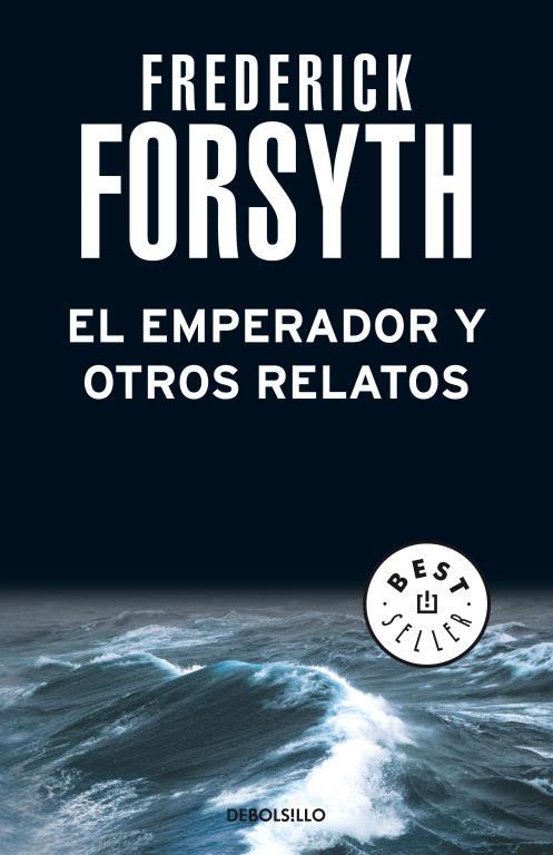 EMPERADOR Y OTROS RELATOS, EL (DEBOLSILLO) | 9788497598583 | Frederick Forsyth | Librería Castillón - Comprar libros online Aragón, Barbastro